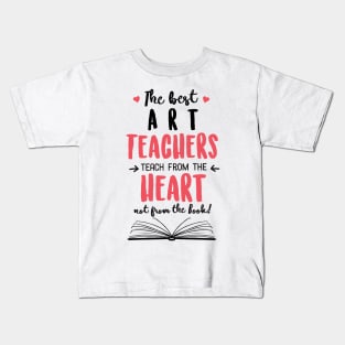 The best Art Teachers teach from the Heart Quote Kids T-Shirt